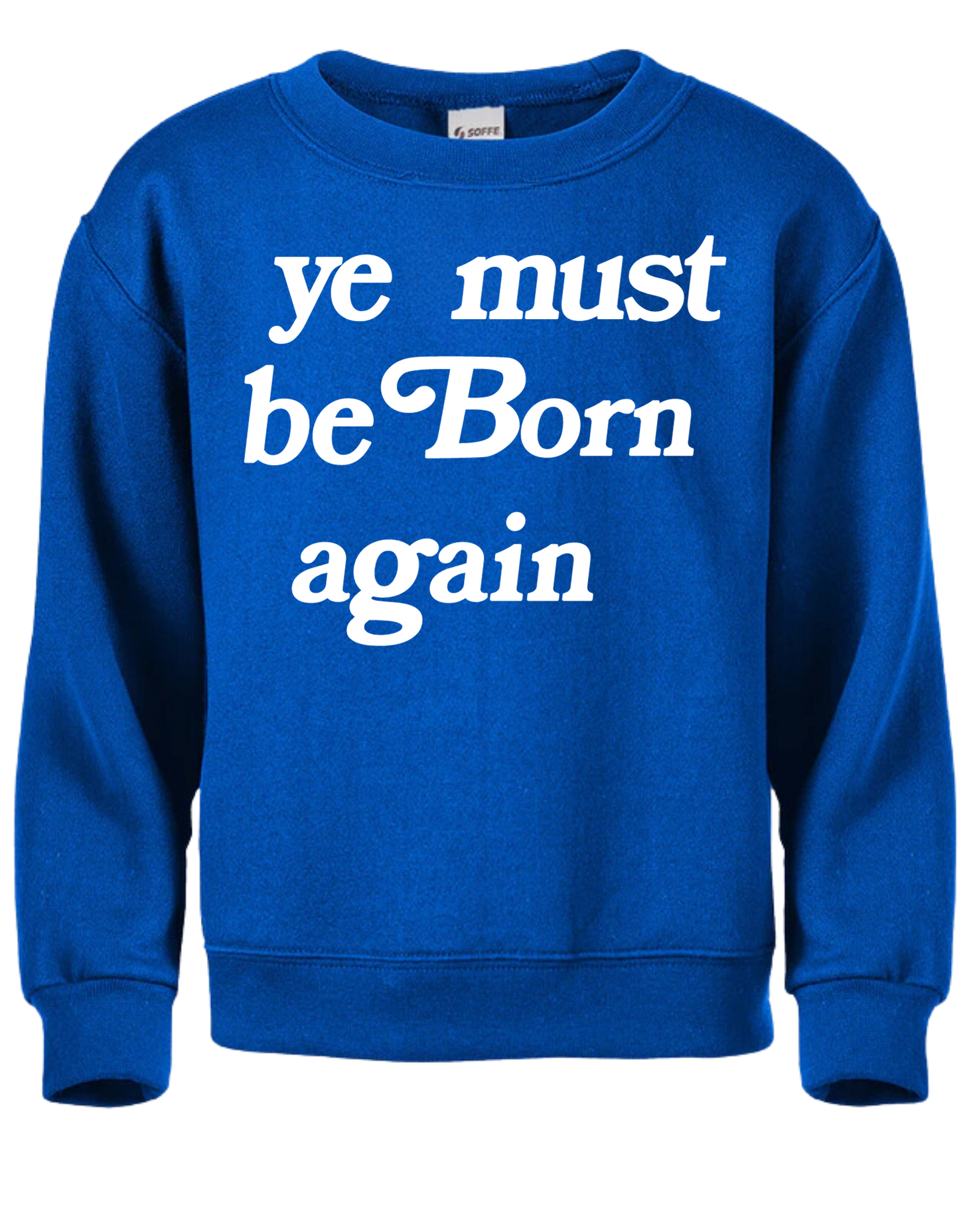 YE MUST BE BORN AGAIN BLUE SWEATSHIRT